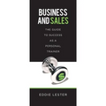 Business and Sales: The Guide to Success as a Personal Trainer