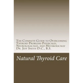 Natural Thyroid Care: The Complete Guide to Overcoming Thyroid Problems Physically, Neurologically, and Metabolically