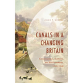 Canals in a Changing Britain: Construction, Culture, and Environment, 1760-1968