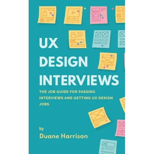 UX Design Interviews: The job guide for passing interviews and getting UX Design jobs.