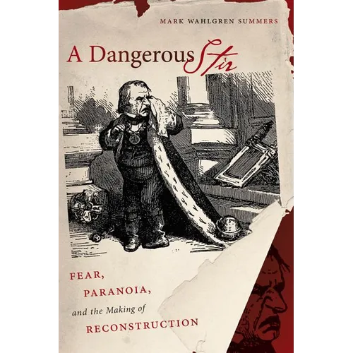 A Dangerous Stir: Fear, Paranoia, and the Making of Reconstruction
