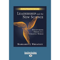 Leadership and the New Science: Discovering Order in a Chaotic World (Large Print 16pt)