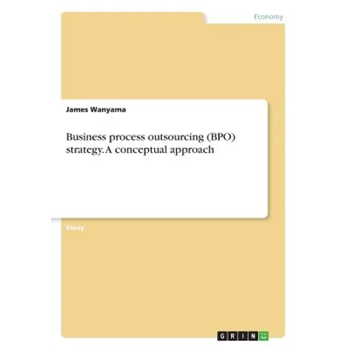 Business process outsourcing (BPO) strategy. A conceptual approach