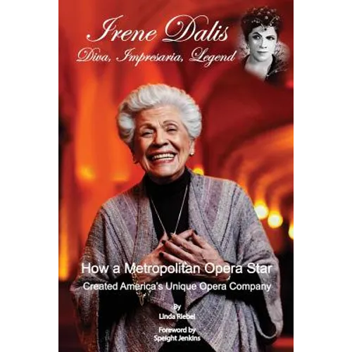 Irene Dalis: Diva, Impresaria, Legend