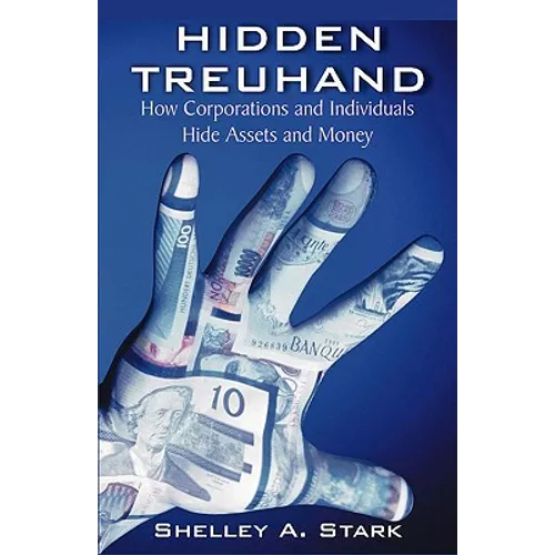 Hidden Treuhand: How Corporations and Individuals Hide Assets and Money
