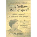 Charlotte Perkins Gilman's "The Yellow Wall-paper" and the History of Its Publication and Reception: A Critical Edition and Documentary Casebook