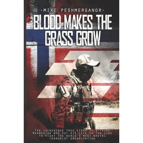 Blood Makes the Grass Grow: A Norwegian Volunteer's War Against the Islamic State
