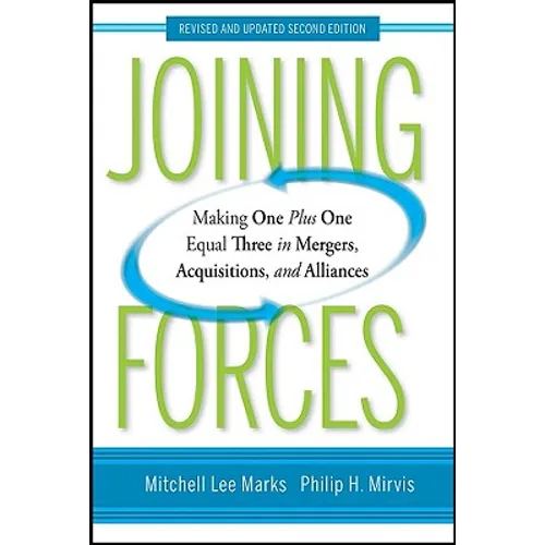 Joining Forces: Making One Plus One Equal Three in Mergers, Acquisitions, and Alliances