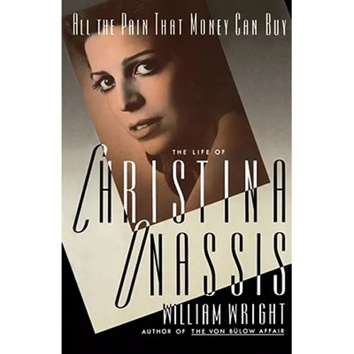 All the Pain Money Can Buy: The Life of Christina Onassis
