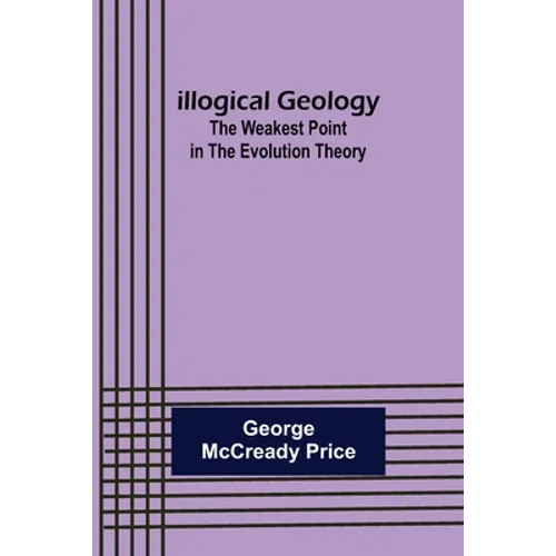 Illogical Geology; The Weakest Point in The Evolution Theory
