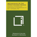 Archaeology of the Upper Columbia Region: University of Washington Publications in Anthropology, V9, No. 1, September, 1942