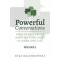 Powerful Conversations - Volume 2: How To Talk About What Matters Most In Work and Life