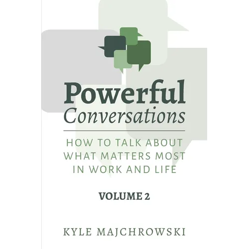 Powerful Conversations - Volume 2: How To Talk About What Matters Most In Work and Life