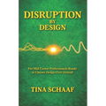 Disruption by Design: For Mid-Career Professionals Ready to Choose Design Over Default