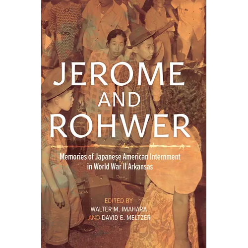 Jerome and Rohwer: Memories of Japanese American Internment in World War II Arkansas