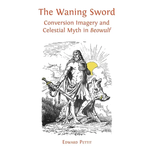 The Waning Sword: Conversion Imagery and Celestial Myth in 'Beowulf'