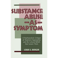 Substance Abuse as Symptom: A Psychoanalytic Critique of Treatment Approaches and the Cultural Beliefs That Sustain Them