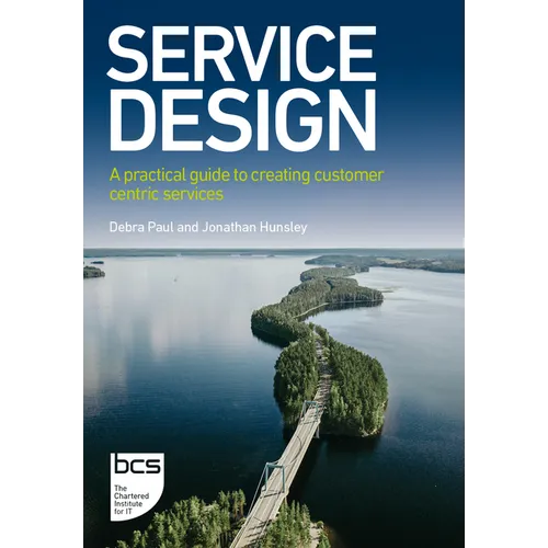 Service Design: A practical guide to creating customer centric services