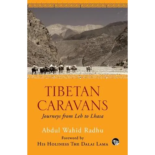 Tibetan Caravans: Journeys From Leh to Lhasa