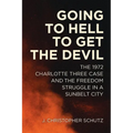 Going to Hell to Get the Devil: The 1972 Charlotte Three Case and the Freedom Struggle in a Sunbelt City