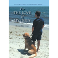 For The Love of My Dogs: A 45 Year Journey with Man's Best Friend