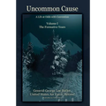 Uncommon Cause - Volume I: A Life at Odds with Convention - The Formative Years