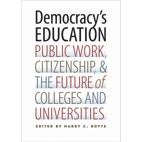 Democracy's Education: Public Work, Citizenship, and the Future of Colleges and Universities