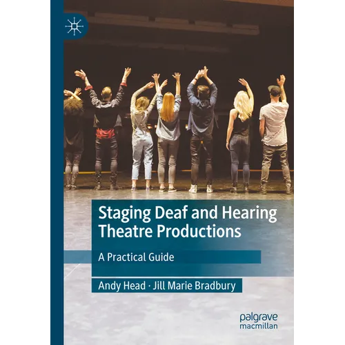 Staging Deaf and Hearing Theatre Productions: A Practical Guide