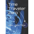 Time Traveler Zero: I Am John Titor