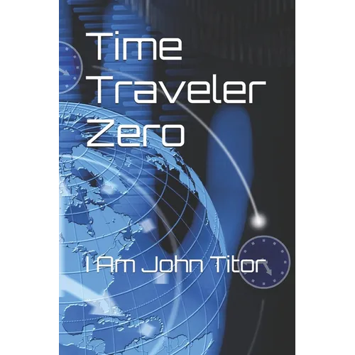 Time Traveler Zero: I Am John Titor