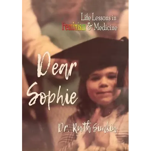 Dear Sophie: Life Lessons in Feminism & Medicine
