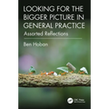 Looking for the Bigger Picture in General Practice: Assorted Reflections