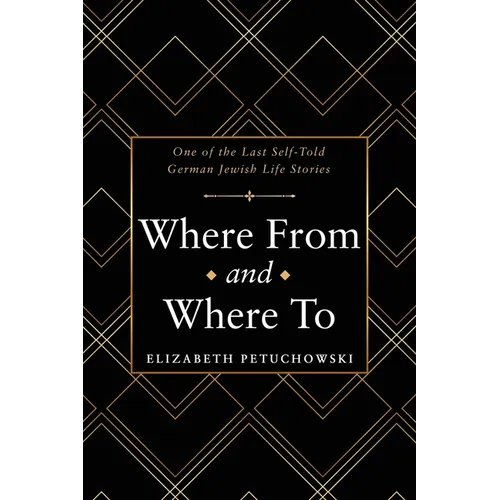 Where From and Where To: One of the Last Self-Told German Jewish Life Stories