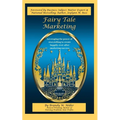 Fairy Tale Marketing: Leveraging the Power of Storytelling to Create Happily-Ever-After Marketing Success