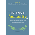 To Save Humanity: What Matters Most for a Healthy Future