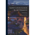 Saint Louis (Louis Ix. of France): The Most Christian King
