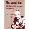 Mechanical Man: John B. Watson and the Beginnings of Behaviorism