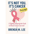 It's Not You, It's Cancer