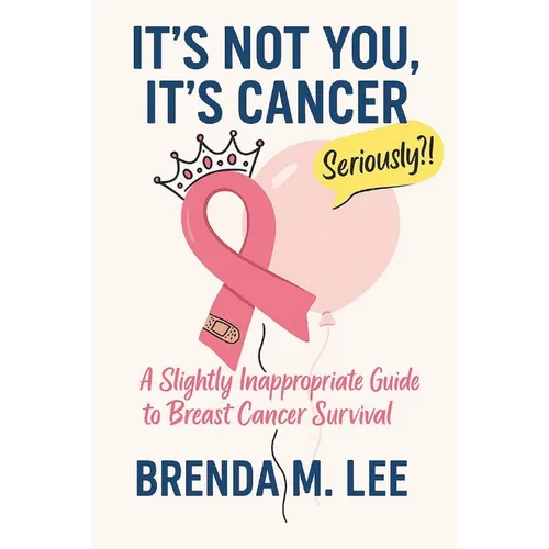It's Not You, It's Cancer