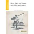 Guns, Race, and Power in Colonial South Africa