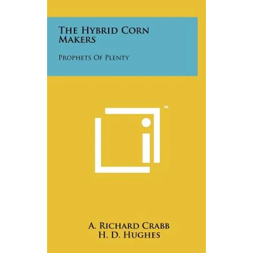 The Hybrid Corn Makers: Prophets Of Plenty