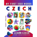 Learn Czech for Beginners, My First 1000 Words: Bilingual Czech - English Language Learning Book for Kids & Adults