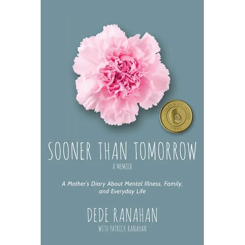 Sooner Than Tomorrow: A Mother's Diary About Mental Illness, Family, and Everyday Life