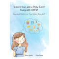 I'm More Than Just a Picky Eater!: Living with Avoidant Restrictive Food Intake Disorder (ARFID)