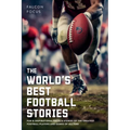 The World's Best Football Stories - Fun & Inspirational Facts & Stories of the Greatest Football Players and Games of All Time