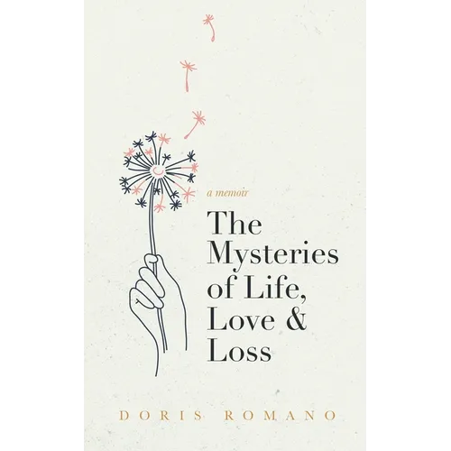 The Mysteries of Life, Love & Loss: A Memoir