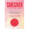 Caregiver: a Role We Least Expected: Tips and Tidbits to Help in Your Role