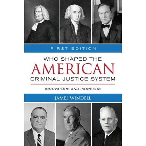 Who Shaped the American Criminal Justice System?: Innovators and Pioneers