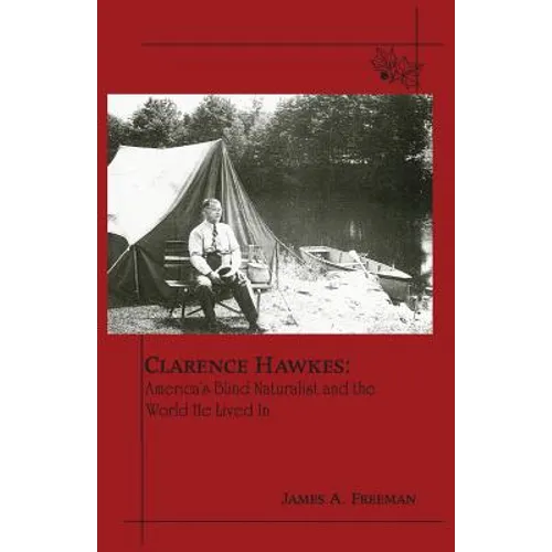 Clarence Hawkes: America's Blind Naturalist and the World He Lived in