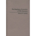 The Regulatory Economics of Title Insurance